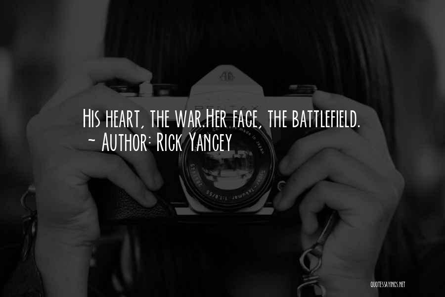 Rick Yancey Quotes: His Heart, The War.her Face, The Battlefield.