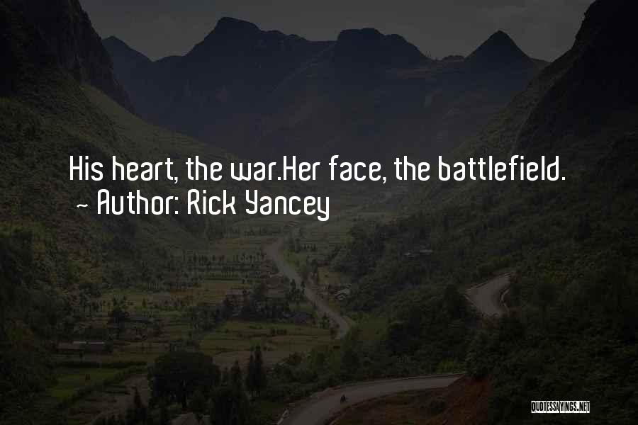 Rick Yancey Quotes: His Heart, The War.her Face, The Battlefield.