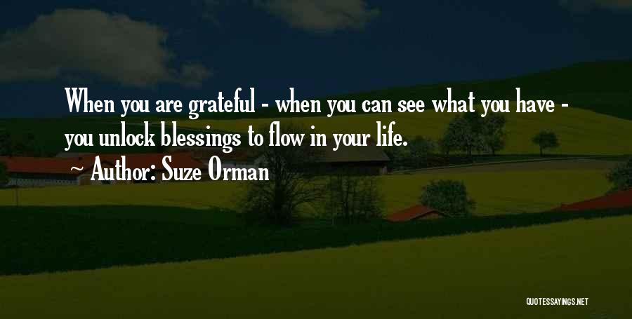 Suze Orman Quotes: When You Are Grateful - When You Can See What You Have - You Unlock Blessings To Flow In Your