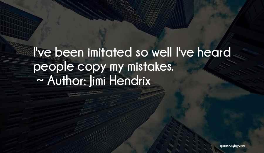 Jimi Hendrix Quotes: I've Been Imitated So Well I've Heard People Copy My Mistakes.