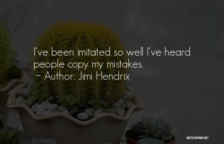 Jimi Hendrix Quotes: I've Been Imitated So Well I've Heard People Copy My Mistakes.