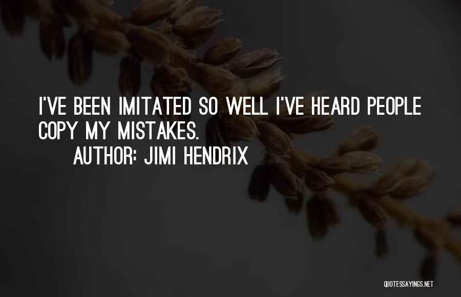 Jimi Hendrix Quotes: I've Been Imitated So Well I've Heard People Copy My Mistakes.