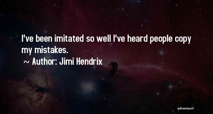 Jimi Hendrix Quotes: I've Been Imitated So Well I've Heard People Copy My Mistakes.