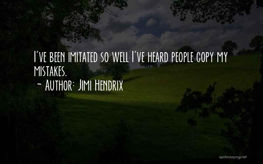 Jimi Hendrix Quotes: I've Been Imitated So Well I've Heard People Copy My Mistakes.