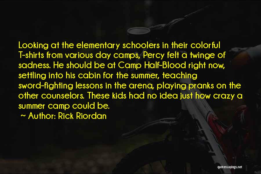 Rick Riordan Quotes: Looking At The Elementary Schoolers In Their Colorful T-shirts From Various Day Camps, Percy Felt A Twinge Of Sadness. He