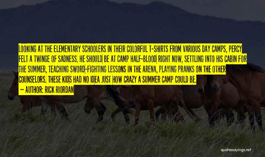 Rick Riordan Quotes: Looking At The Elementary Schoolers In Their Colorful T-shirts From Various Day Camps, Percy Felt A Twinge Of Sadness. He