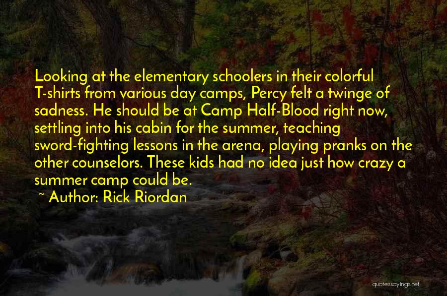 Rick Riordan Quotes: Looking At The Elementary Schoolers In Their Colorful T-shirts From Various Day Camps, Percy Felt A Twinge Of Sadness. He