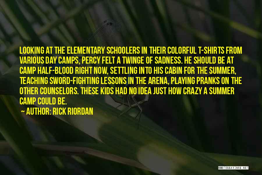 Rick Riordan Quotes: Looking At The Elementary Schoolers In Their Colorful T-shirts From Various Day Camps, Percy Felt A Twinge Of Sadness. He