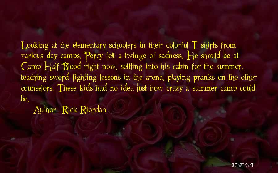 Rick Riordan Quotes: Looking At The Elementary Schoolers In Their Colorful T-shirts From Various Day Camps, Percy Felt A Twinge Of Sadness. He