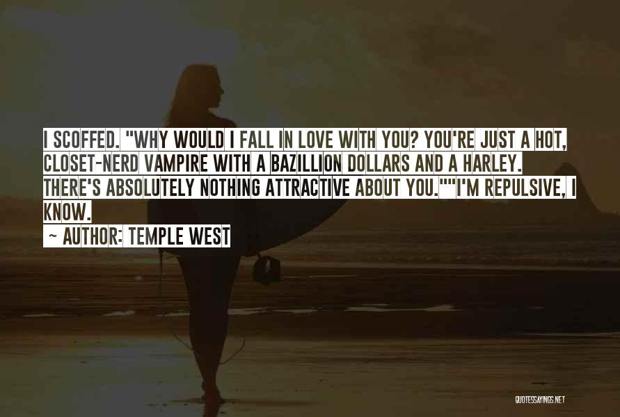 Temple West Quotes: I Scoffed. Why Would I Fall In Love With You? You're Just A Hot, Closet-nerd Vampire With A Bazillion Dollars