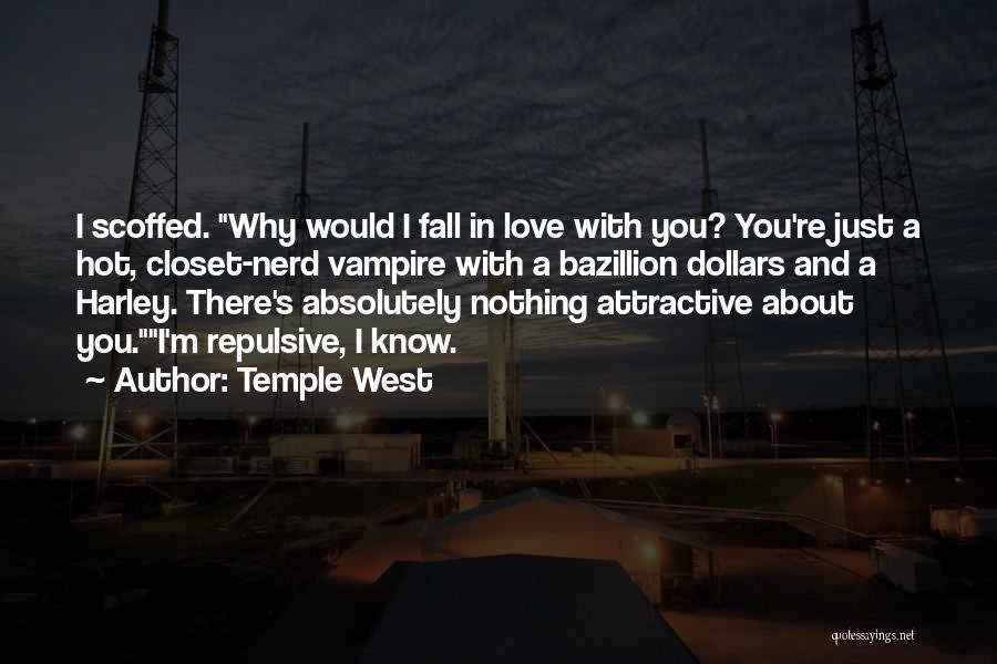 Temple West Quotes: I Scoffed. Why Would I Fall In Love With You? You're Just A Hot, Closet-nerd Vampire With A Bazillion Dollars