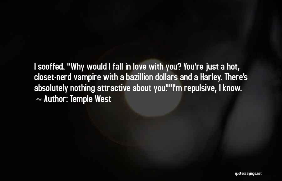 Temple West Quotes: I Scoffed. Why Would I Fall In Love With You? You're Just A Hot, Closet-nerd Vampire With A Bazillion Dollars