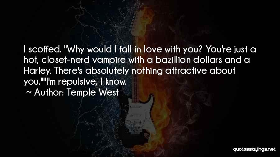 Temple West Quotes: I Scoffed. Why Would I Fall In Love With You? You're Just A Hot, Closet-nerd Vampire With A Bazillion Dollars