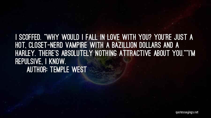 Temple West Quotes: I Scoffed. Why Would I Fall In Love With You? You're Just A Hot, Closet-nerd Vampire With A Bazillion Dollars