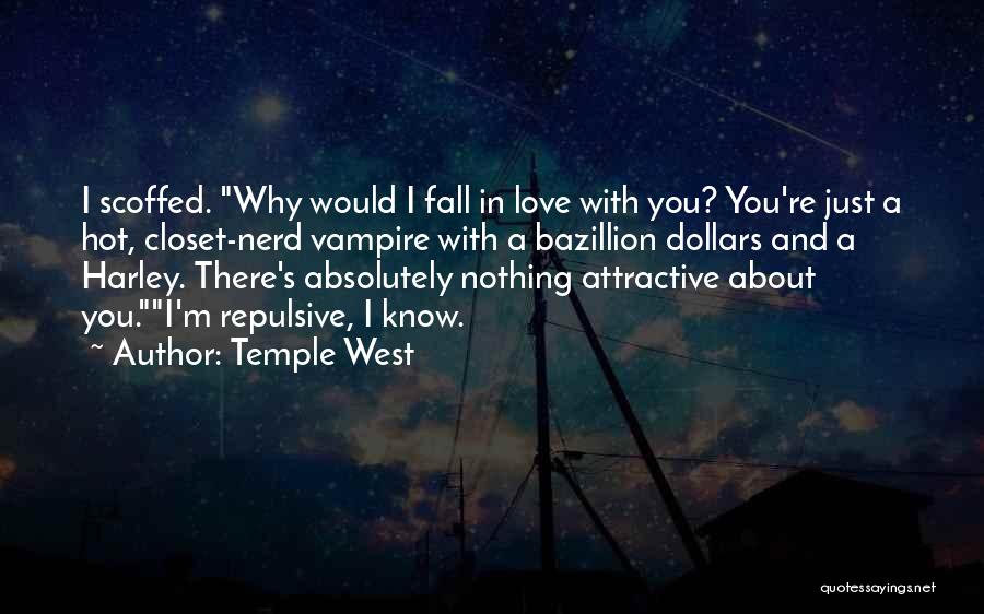 Temple West Quotes: I Scoffed. Why Would I Fall In Love With You? You're Just A Hot, Closet-nerd Vampire With A Bazillion Dollars
