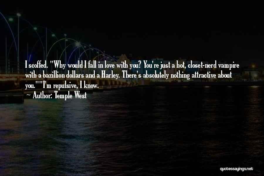 Temple West Quotes: I Scoffed. Why Would I Fall In Love With You? You're Just A Hot, Closet-nerd Vampire With A Bazillion Dollars