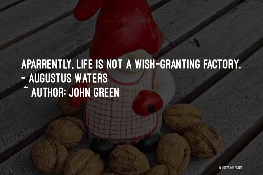 John Green Quotes: Aparrently, Life Is Not A Wish-granting Factory. - Augustus Waters