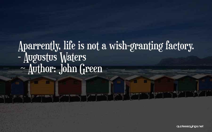 John Green Quotes: Aparrently, Life Is Not A Wish-granting Factory. - Augustus Waters