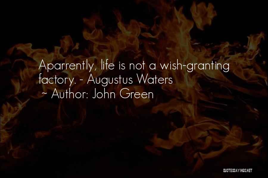 John Green Quotes: Aparrently, Life Is Not A Wish-granting Factory. - Augustus Waters