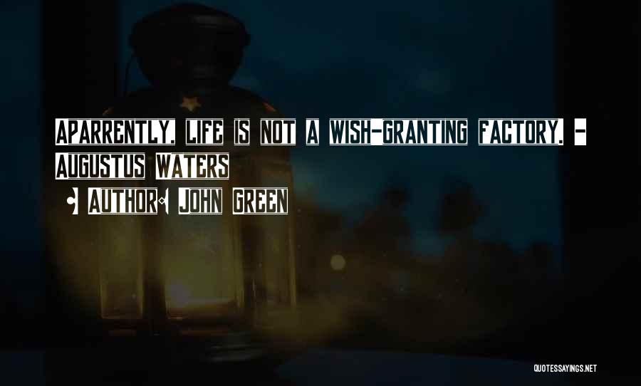 John Green Quotes: Aparrently, Life Is Not A Wish-granting Factory. - Augustus Waters