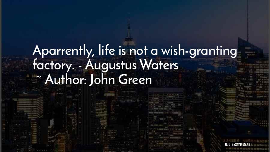 John Green Quotes: Aparrently, Life Is Not A Wish-granting Factory. - Augustus Waters