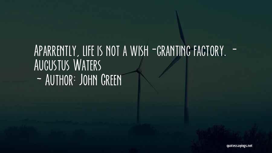 John Green Quotes: Aparrently, Life Is Not A Wish-granting Factory. - Augustus Waters