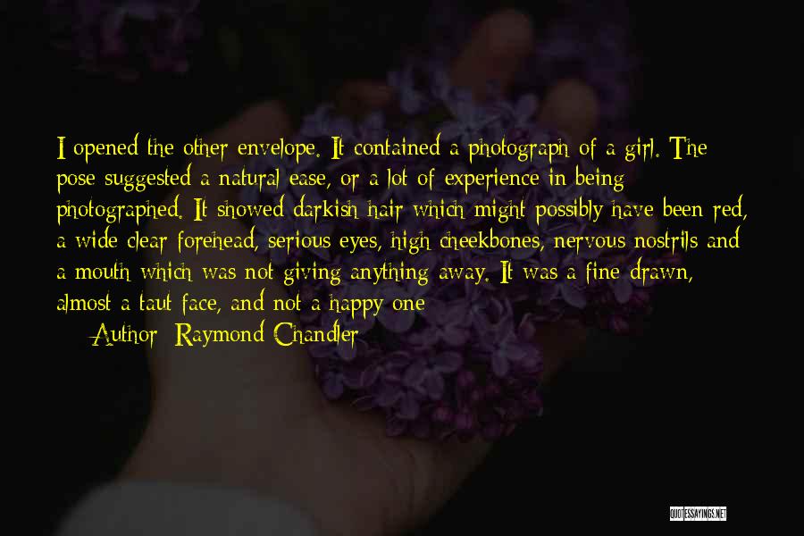 Raymond Chandler Quotes: I Opened The Other Envelope. It Contained A Photograph Of A Girl. The Pose Suggested A Natural Ease, Or A