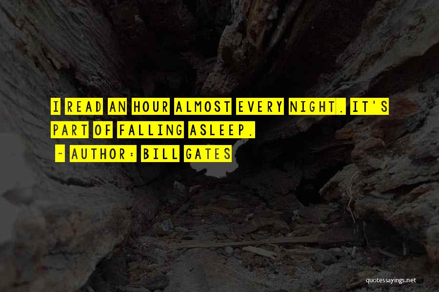 Bill Gates Quotes: I Read An Hour Almost Every Night. It's Part Of Falling Asleep.