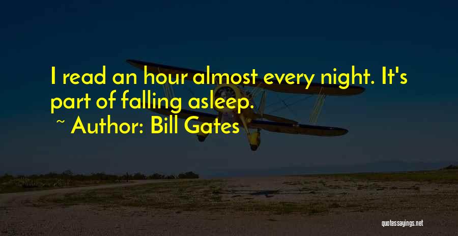 Bill Gates Quotes: I Read An Hour Almost Every Night. It's Part Of Falling Asleep.