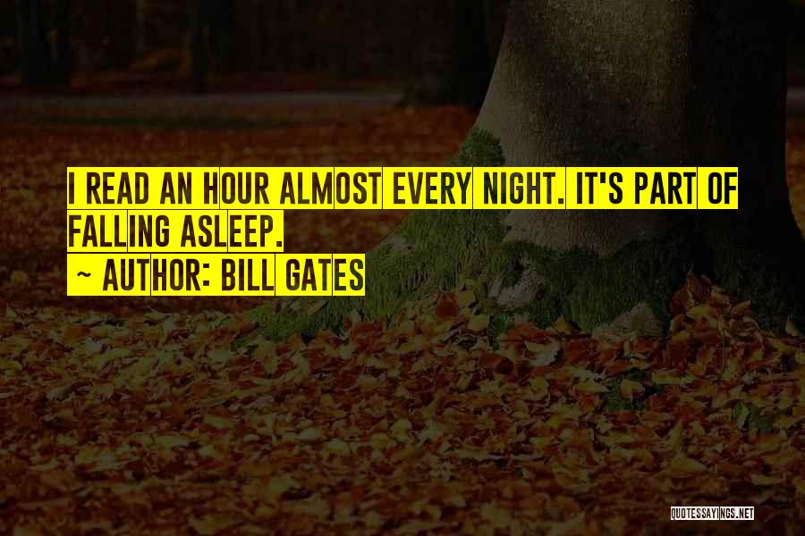 Bill Gates Quotes: I Read An Hour Almost Every Night. It's Part Of Falling Asleep.