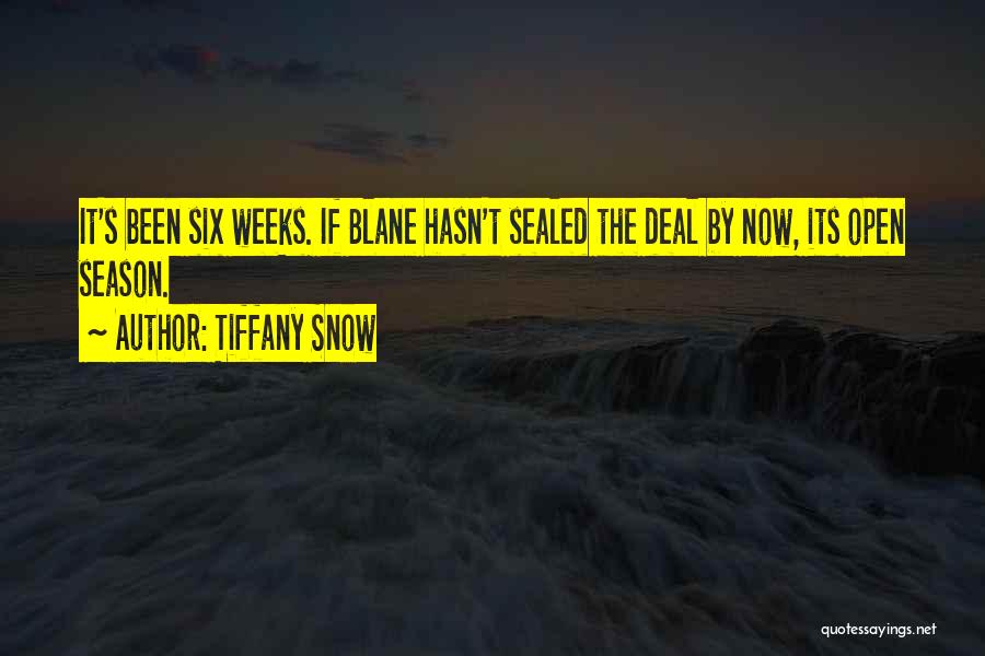 Tiffany Snow Quotes: It's Been Six Weeks. If Blane Hasn't Sealed The Deal By Now, Its Open Season.