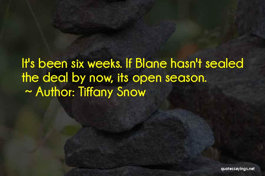 Tiffany Snow Quotes: It's Been Six Weeks. If Blane Hasn't Sealed The Deal By Now, Its Open Season.