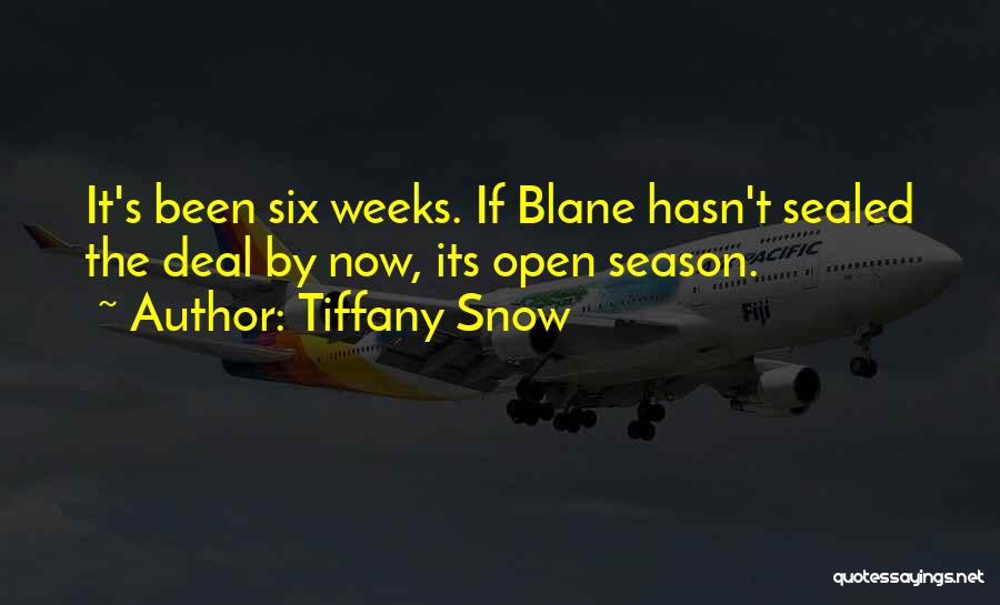 Tiffany Snow Quotes: It's Been Six Weeks. If Blane Hasn't Sealed The Deal By Now, Its Open Season.