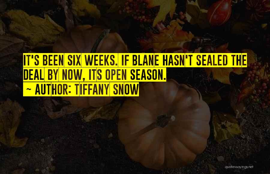 Tiffany Snow Quotes: It's Been Six Weeks. If Blane Hasn't Sealed The Deal By Now, Its Open Season.