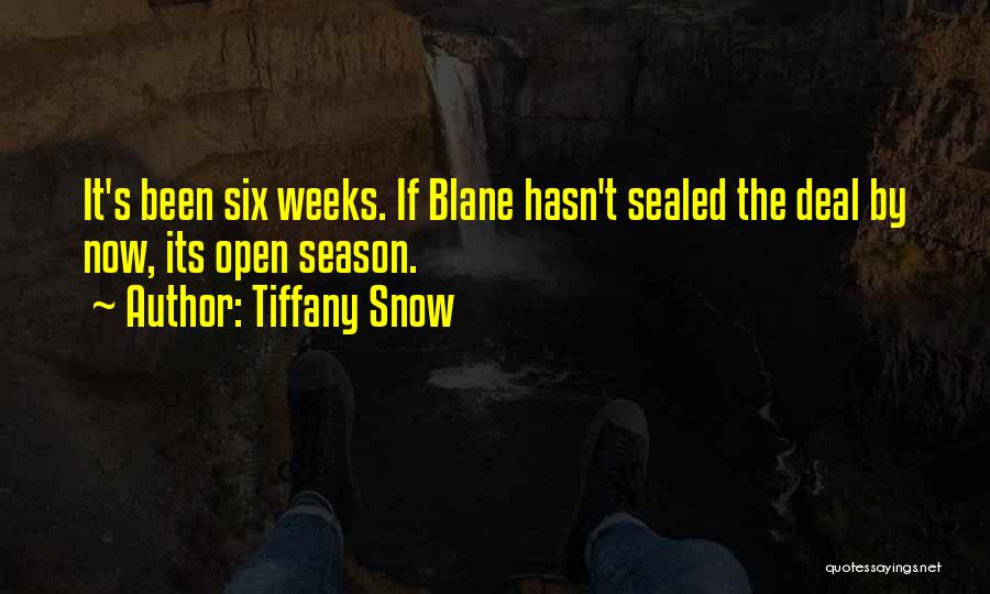 Tiffany Snow Quotes: It's Been Six Weeks. If Blane Hasn't Sealed The Deal By Now, Its Open Season.