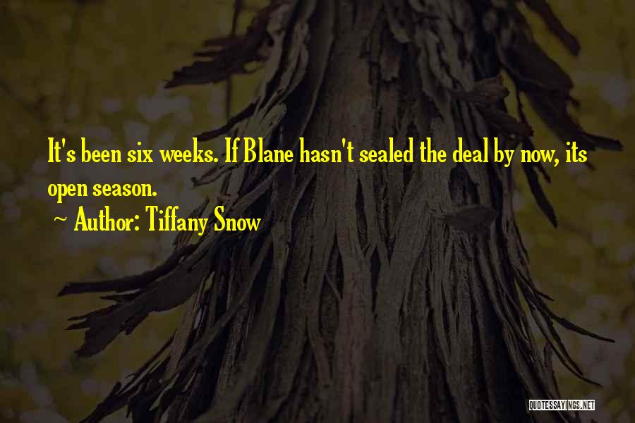 Tiffany Snow Quotes: It's Been Six Weeks. If Blane Hasn't Sealed The Deal By Now, Its Open Season.