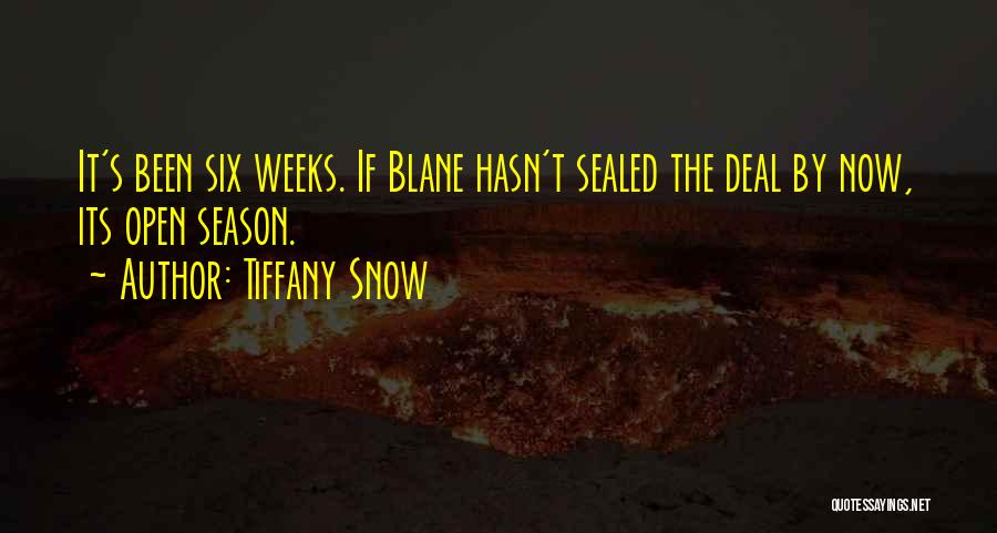 Tiffany Snow Quotes: It's Been Six Weeks. If Blane Hasn't Sealed The Deal By Now, Its Open Season.