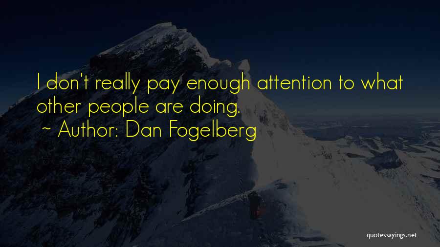 Dan Fogelberg Quotes: I Don't Really Pay Enough Attention To What Other People Are Doing.