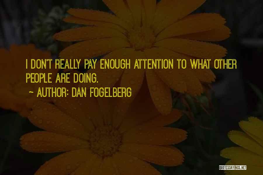 Dan Fogelberg Quotes: I Don't Really Pay Enough Attention To What Other People Are Doing.