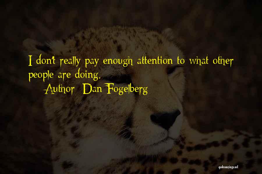 Dan Fogelberg Quotes: I Don't Really Pay Enough Attention To What Other People Are Doing.