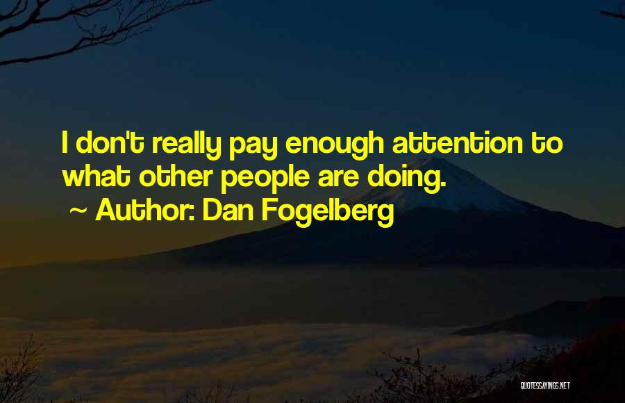 Dan Fogelberg Quotes: I Don't Really Pay Enough Attention To What Other People Are Doing.