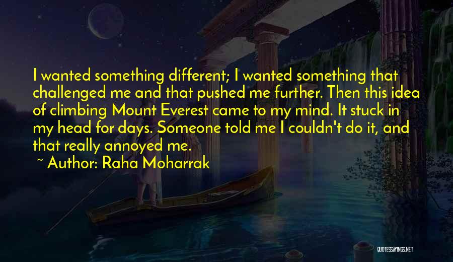 Raha Moharrak Quotes: I Wanted Something Different; I Wanted Something That Challenged Me And That Pushed Me Further. Then This Idea Of Climbing