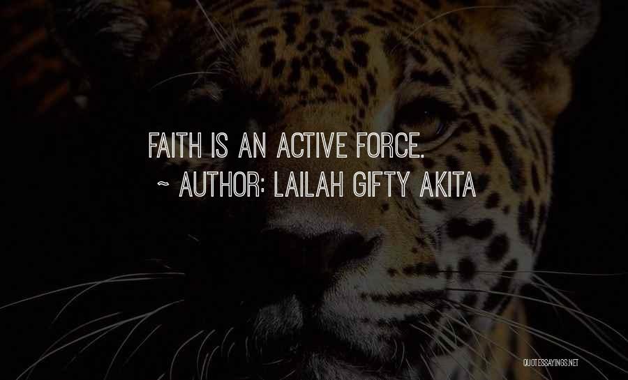 Lailah Gifty Akita Quotes: Faith Is An Active Force.