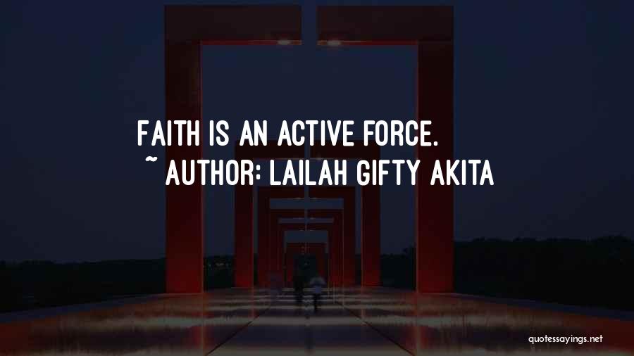 Lailah Gifty Akita Quotes: Faith Is An Active Force.