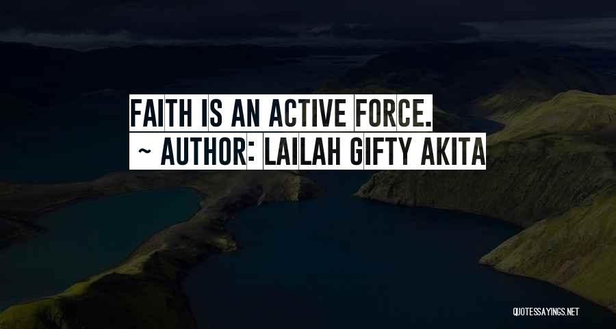 Lailah Gifty Akita Quotes: Faith Is An Active Force.