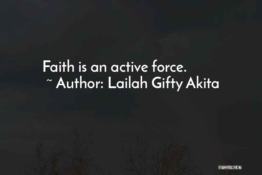Lailah Gifty Akita Quotes: Faith Is An Active Force.