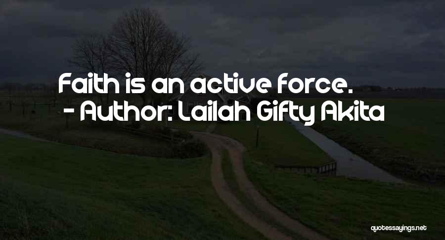 Lailah Gifty Akita Quotes: Faith Is An Active Force.