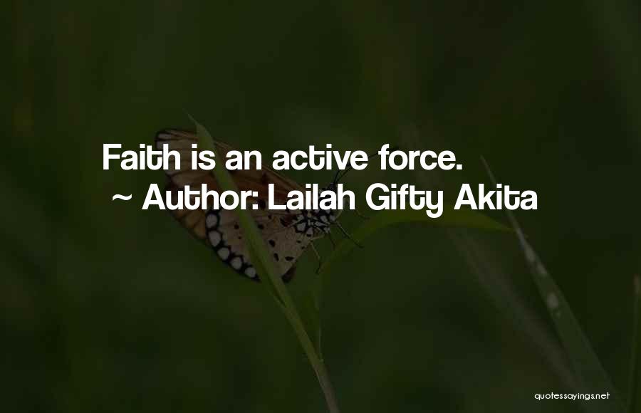 Lailah Gifty Akita Quotes: Faith Is An Active Force.