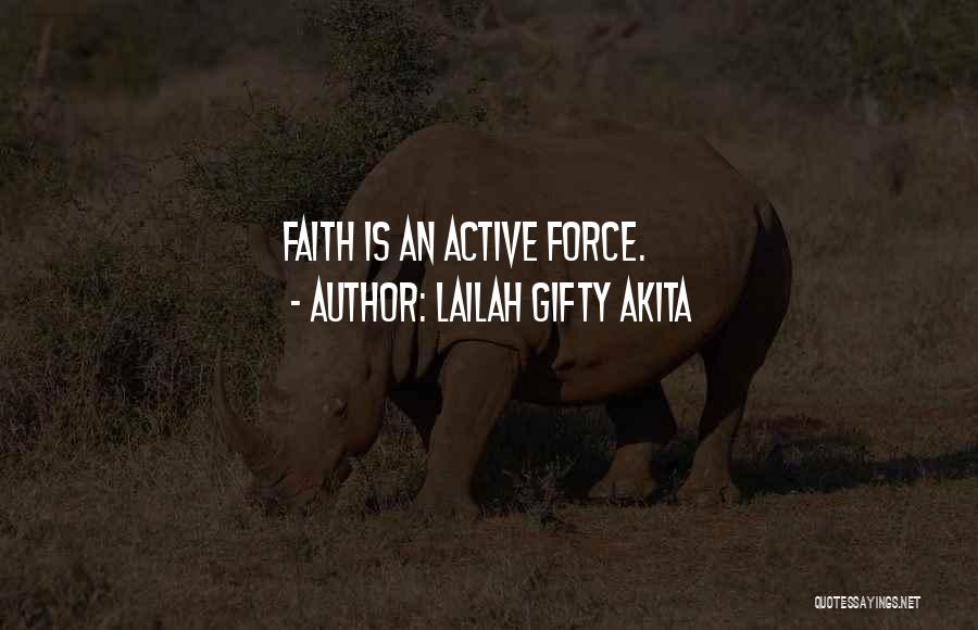 Lailah Gifty Akita Quotes: Faith Is An Active Force.