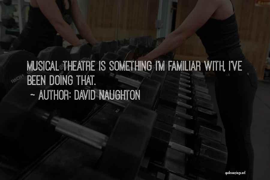 David Naughton Quotes: Musical Theatre Is Something I'm Familiar With, I've Been Doing That.